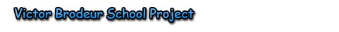 Victor Brodeur School Project
